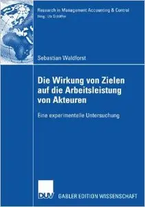 Die Wirkung von Zielen auf die Arbeitsleistung von Akteuren: Eine experimentelle Untersuchung