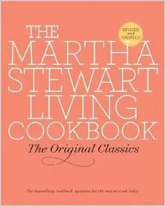 The Martha Stewart Living Cookbook: The Original Classics by Martha Stewart Living Magazine (Repost)