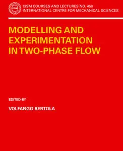 "Modelling and Experimentation in Two-Phase Flow" by Volfango Bertola