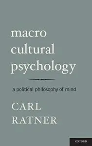 Macro Cultural Psychology: A Political Philosophy of Mind