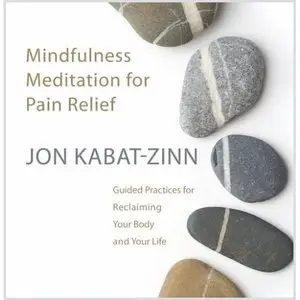 Mindfulness Meditation for Pain Relief: Guided Practices for Reclaiming Your Body and Your Life (Audiobook)