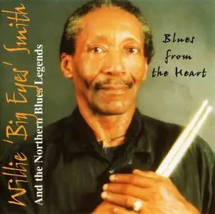 Willie "Big Eyes" Smith and The Northern Blues Legends - Blues From The Heart (2000)