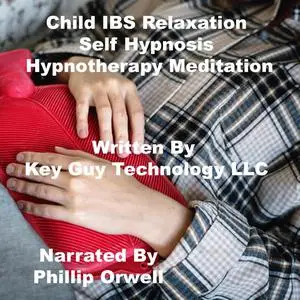 «Child IBS Self Hypnosis Hypnotherapy Meditation» by Key Guy Technology LLC