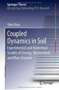 Coupled Dynamics in Soil: Experimental and Numerical Studies of Energy, Momentum and Mass Transfer