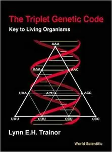 The Triplet Genetic Code: Key to Living Organisms