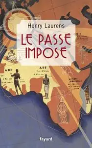 Le passé imposé - Henry Laurens
