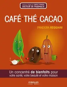 Café, thé, cacao : Un concentré de bienfaits pour votre santé, votre beauté et votre maison