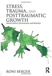 Stress, Trauma, and Posttraumatic Growth Social Context, Environment, and Identities