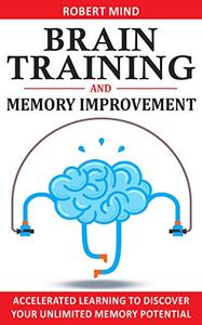 Brain Training & Memory Improvement: Accelerated Learning to Discover Your Unlimited Memory