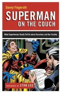 Superman on the Couch What Superheroes Really Tell Us About Ourselves and Our Society