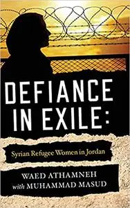 Defiance in Exile: Syrian Refugee Women in Jordan