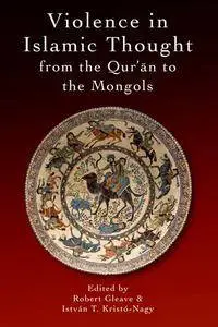 Violence in Islamic Thought from the Qur'an to the Mongols (repost)