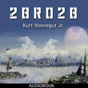 «2 B R 0 2 B» by Kurt Vonnegut Jr.