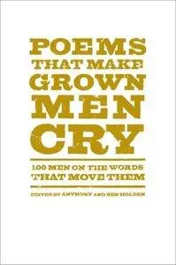 Poems That Make Grown Men Cry: 100 Men on the Words That Move Them (repost)