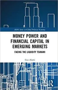 Money Power and Financial Capital in Emerging Markets