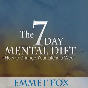 «The Seven Day Mental Diet» by Emmet Fox
