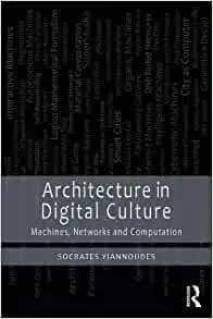 Architecture in Digital Culture: Machines, Networks and Computation