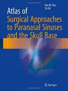 Atlas of Surgical Approaches to Paranasal Sinuses and the Skull Base