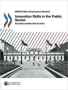 Innovation Skills in the Public Sector: Building Capabilities in Chile