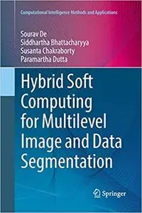 Hybrid Soft Computing for Multilevel Image and Data Segmentation (Repost)