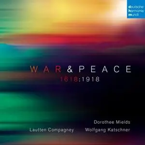Lautten Compagney, Wolfgang Katschner & Dorothee Mields - War & Peace - 1618:1918 (2018)