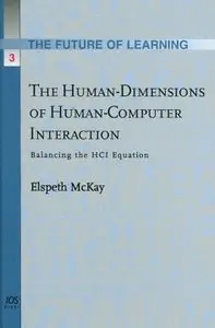 The Human-Dimensions of Human-Computer Interaction:Balancing the HCI Equation (Future of Learning)
