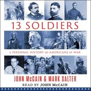 «Thirteen Soldiers: A Personal History of Americans at War» by John McCain,Mark Salter