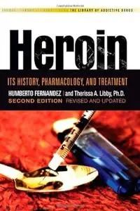 Heroin: Its History, Pharmacology & Treatment (The Library of Addictive Drugs)