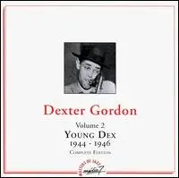 Dexter Gordon - Young Dex, Vol. 2 [1944-1946]