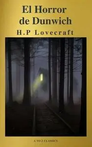 «El Horror de Dunwich ( AtoZ Classics )» by Howard Phillips Lovecraft,A to Z Classics