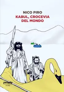 Nico Piro - Kabul, crocevia del mondo