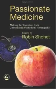 Passionate Medicine: Making The Transition From Conventional Medicine To Homeopathy [Repost]