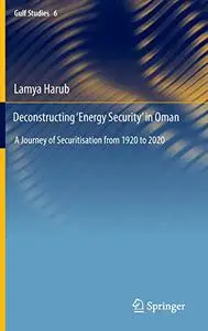 Deconstructing ‘Energy Security’ in Oman: A Journey of Securitisation from 1920 to 2020
