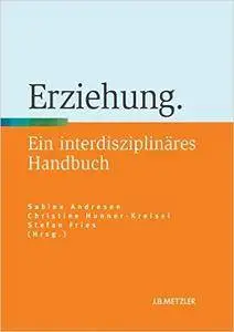 Erziehung: Ein interdisziplinäres Handbuch