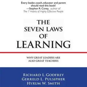 «The Seven Laws of Learning: Why Great Leaders Are Also Great Teachers» by Hyrum W. Smith,Richard L. Godfrey,Gerreld L.