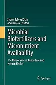 Microbial Biofertilizers and Micronutrient Availability: The Role of Zinc in Agriculture and Human Health