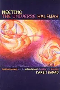 Meeting the universe halfway: Quantum physics and the entanglement of matter and meaning