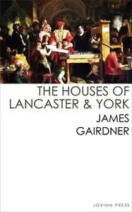 «The Houses of Lancaster and York» by James Gairdner