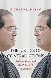 The Justice of Contradictions: Antonin Scalia and the Politics of Disruption