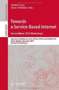 Towards a Service-Based Internet. ServiceWave 2010 Workshops: International Workshops, OCS, EMSOA, SMART, and EDBPM 2010