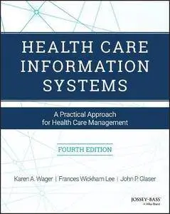 Health Care Information Systems: A Practical Approach for Health Care Management, 4 edition