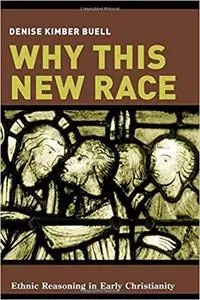 Why This New Race: Ethnic Reasoning in Early Christianity (Repost)