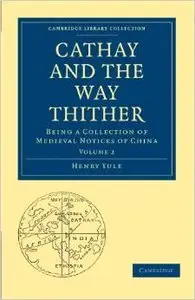 Cathay and the Way Thither Vol 2: Being a Collection of Medieval Notices of China by Henry Yule