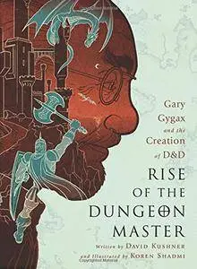 Rise of the Dungeon Master: Gary Gygax and the Creation of D&D