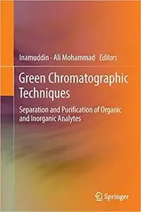 Green Chromatographic Techniques: Separation and Purification of Organic and Inorganic Analytes (Repost)