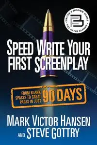«Speed Write Your First Screenplay» by Mark Hansen, Steve Gottry