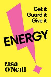 Energy: Get It, Guard It, Give It