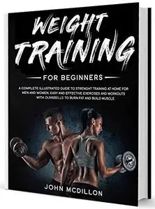 Weight Training for Beginners: A Complete Illustrated Guide to Strenght Training at Home for Men and Women