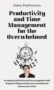 Productivity and Time Management for the Overwhelmed