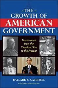 The Growth of American Government: Governance from the Cleveland Era to the Present